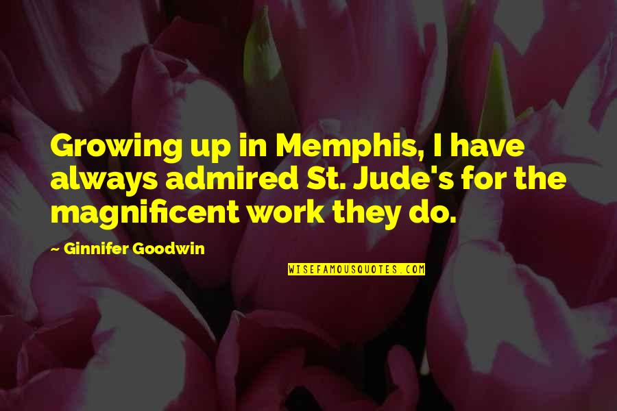 Jude Quotes By Ginnifer Goodwin: Growing up in Memphis, I have always admired