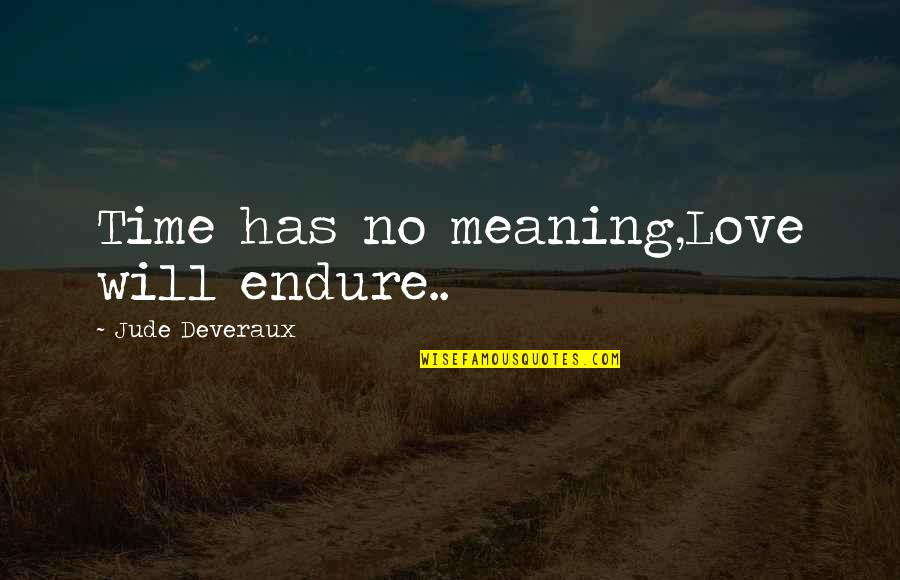 Jude Quotes By Jude Deveraux: Time has no meaning,Love will endure..
