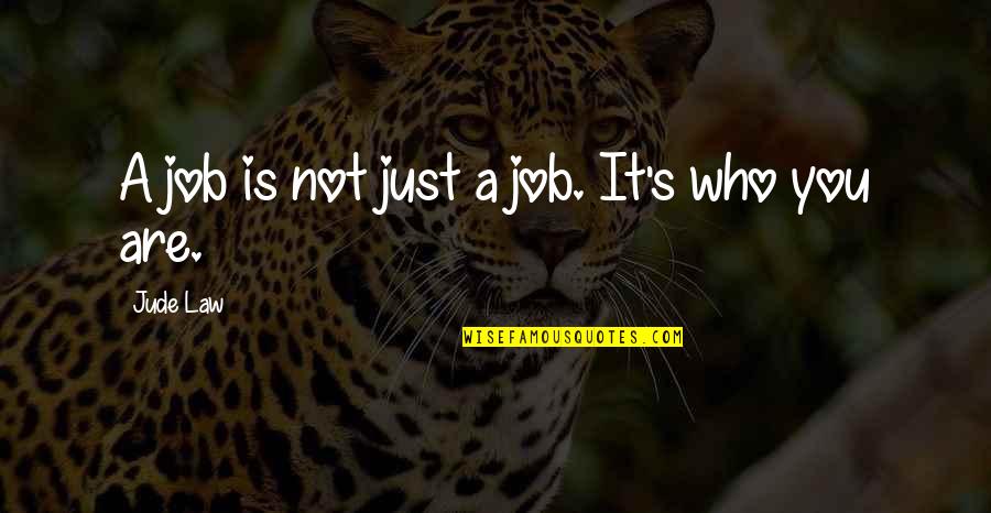 Jude Quotes By Jude Law: A job is not just a job. It's