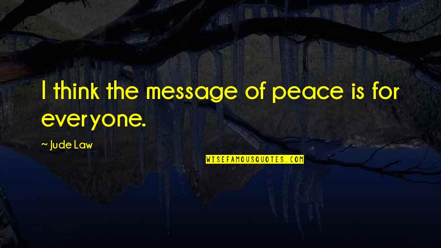 Jude Quotes By Jude Law: I think the message of peace is for