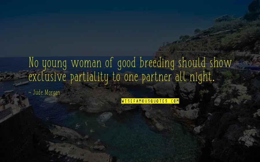 Jude Quotes By Jude Morgan: No young woman of good breeding should show