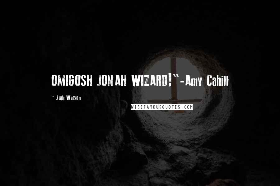 Jude Watson quotes: OMIGOSH JONAH WIZARD!"-Amy Cahill
