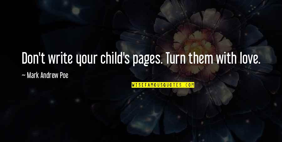 Judean Peoples Front Quotes By Mark Andrew Poe: Don't write your child's pages. Turn them with Judean Peoples Front Quotes By Mark Andrew Poe: Don't write your child's pages. Turn them with