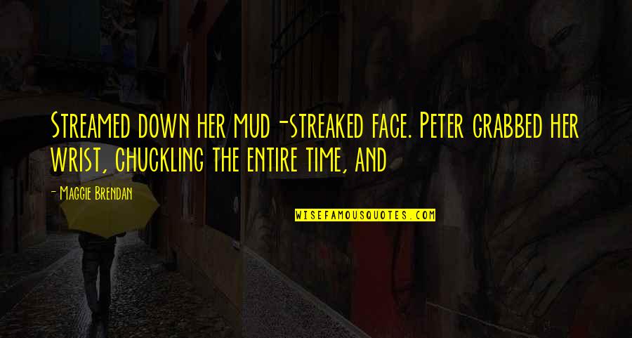 Judeans Of The Tribe Quotes By Maggie Brendan: Streamed down her mud-streaked face. Peter grabbed her