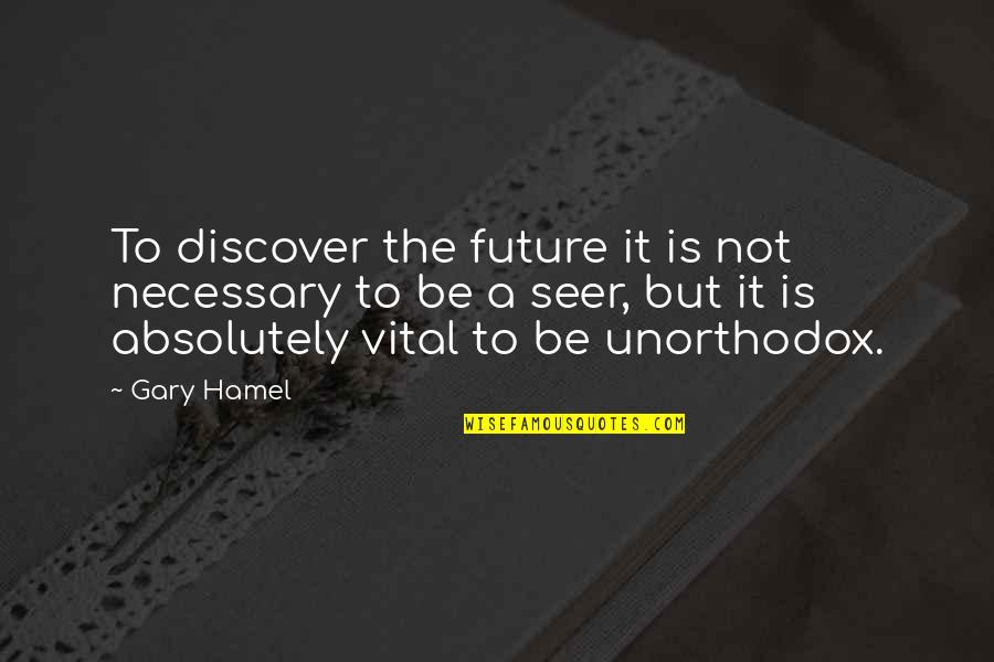 Judecarea Cauzei Quotes By Gary Hamel: To discover the future it is not necessary