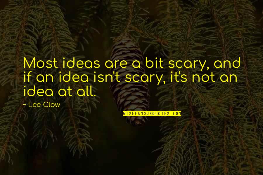 Judecata In Prima Quotes By Lee Clow: Most ideas are a bit scary, and if
