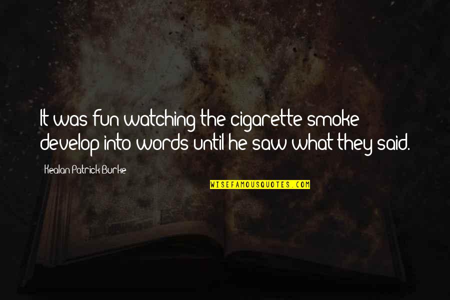 Judee Burgoon Quotes By Kealan Patrick Burke: It was fun watching the cigarette smoke develop Judee Burgoon Quotes By Kealan Patrick Burke: It was fun watching the cigarette smoke develop