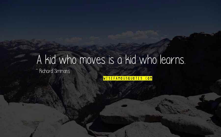 Judee Tan Quotes By Richard Simmons: A kid who moves is a kid who