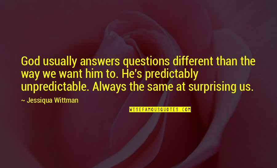Judeen Bartos Quotes By Jessiqua Wittman: God usually answers questions different than the way