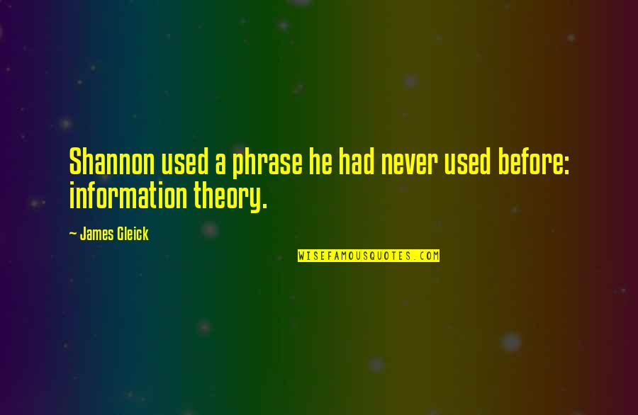 Judeen Darosa Quotes By James Gleick: Shannon used a phrase he had never used