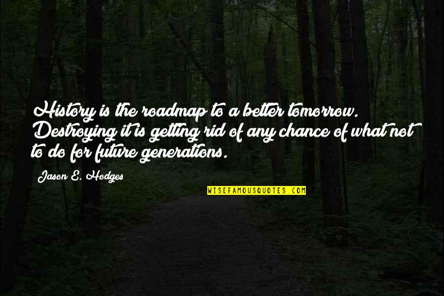 Judeen Wrinn Quotes By Jason E. Hodges: History is the roadmap to a better tomorrow.