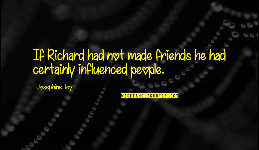 Judeen Wrinn Quotes By Josephine Tey: If Richard had not made friends he had