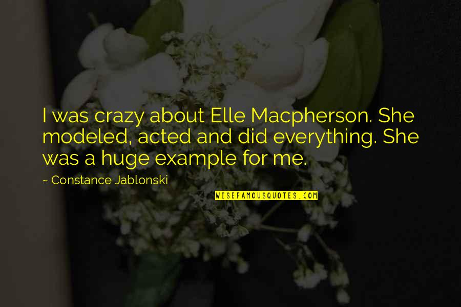 Judek Motors Quotes By Constance Jablonski: I was crazy about Elle Macpherson. She modeled,