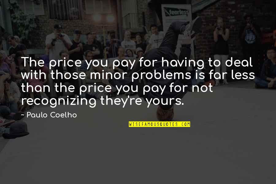Judek Motors Quotes By Paulo Coelho: The price you pay for having to deal Judek Motors Quotes By Paulo Coelho: The price you pay for having to deal