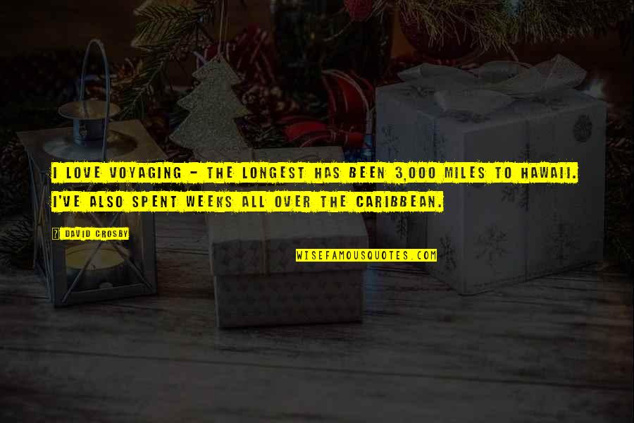 Judeko Quotes By David Crosby: I love voyaging - the longest has been Judeko Quotes By David Crosby: I love voyaging - the longest has been