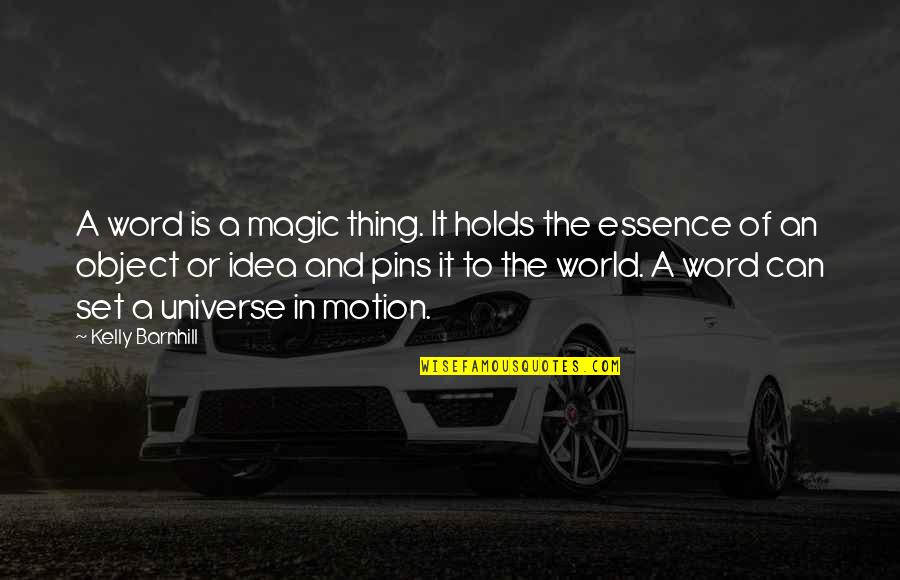 Juden Sa Quotes By Kelly Barnhill: A word is a magic thing. It holds