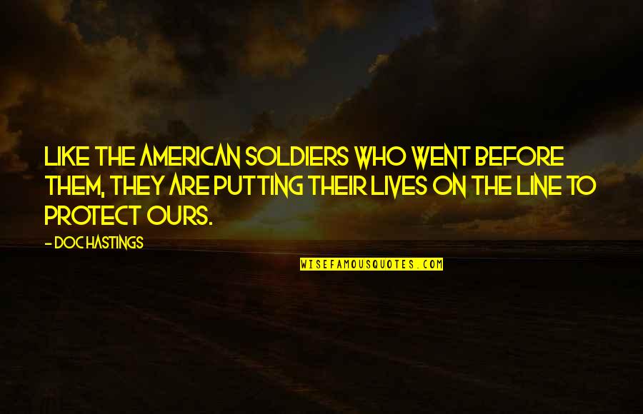 Judenaktion Quotes By Doc Hastings: Like the American soldiers who went before them,