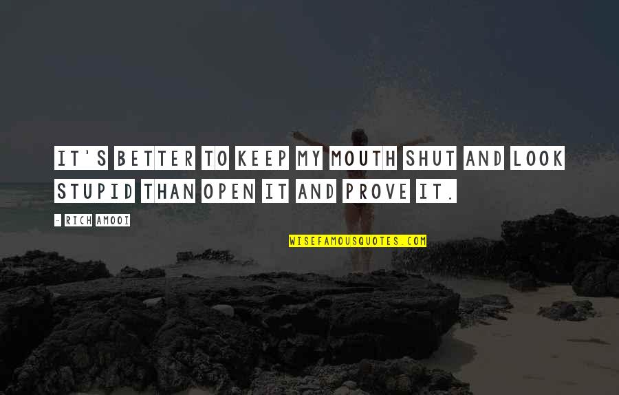 Judenalteste Quotes By Rich Amooi: it's better to keep my mouth shut and