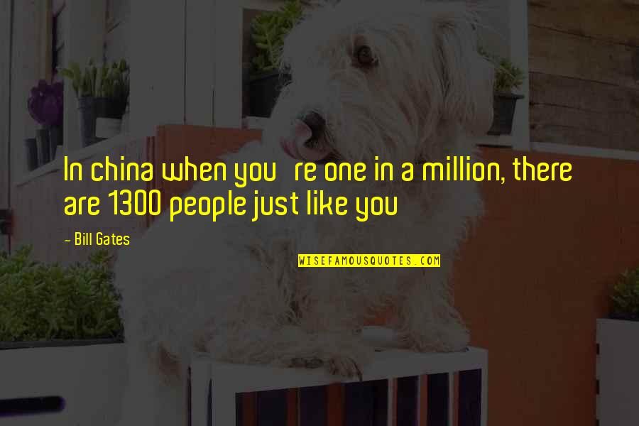 Judengasse Quotes By Bill Gates: In china when you're one in a million,