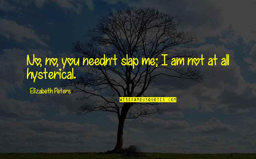 Judenhass Quotes By Elizabeth Peters: No, no, you needn't slap me; I am