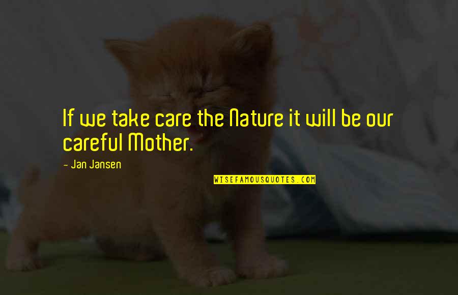 Judenhass Quotes By Jan Jansen: If we take care the Nature it will