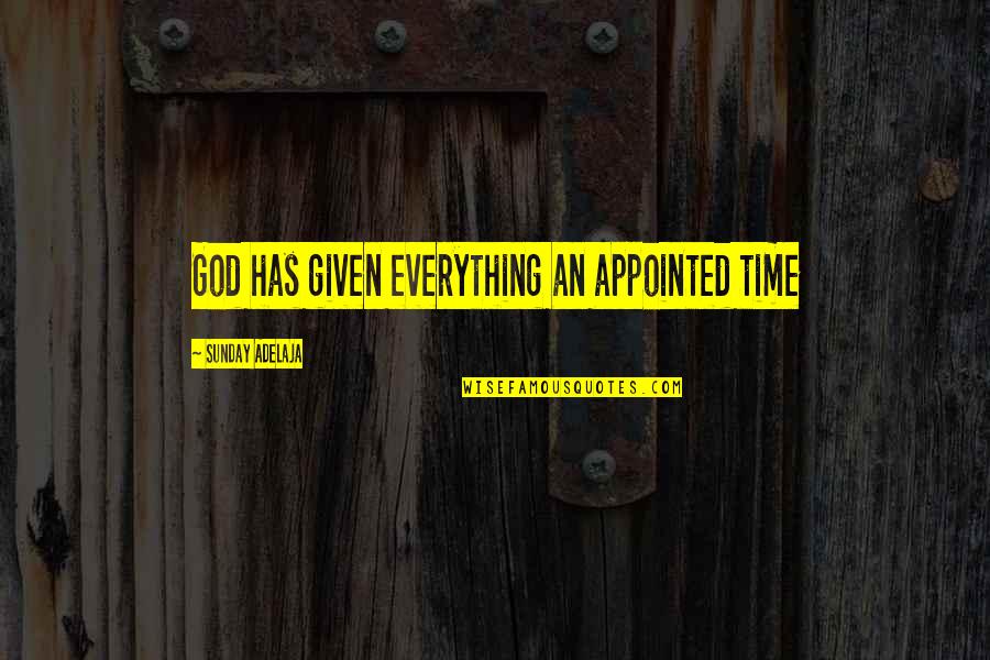 Judenhass Quotes By Sunday Adelaja: God has given everything an appointed time