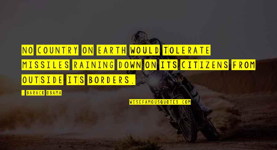 Judenkillen Quotes By Barack Obama: No country on Earth would tolerate missiles raining Judenkillen Quotes By Barack Obama: No country on Earth would tolerate missiles raining