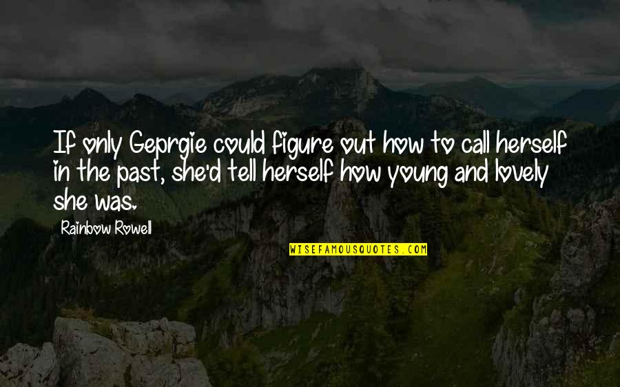 Judenkillen Quotes By Rainbow Rowell: If only Geprgie could figure out how to Judenkillen Quotes By Rainbow Rowell: If only Geprgie could figure out how to