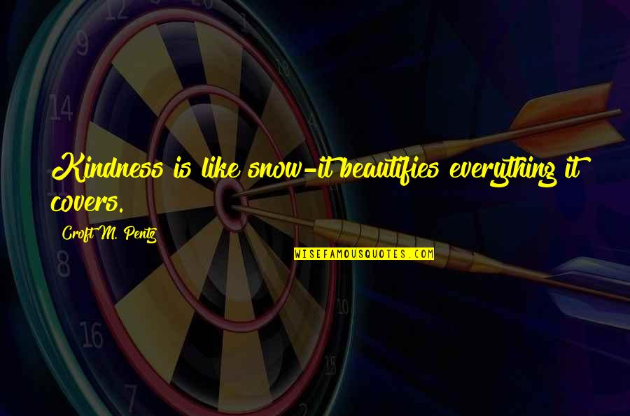 Judentum Feste Quotes By Croft M. Pentz: Kindness is like snow-it beautifies everything it covers. Judentum Feste Quotes By Croft M. Pentz: Kindness is like snow-it beautifies everything it covers.