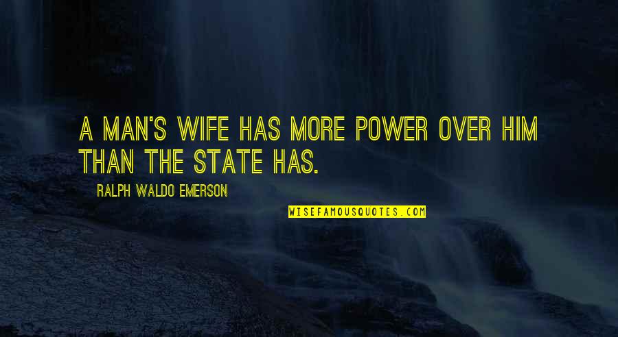 Judeo Cristiana Calone Quotes By Ralph Waldo Emerson: A man's wife has more power over him Judeo Cristiana Calone Quotes By Ralph Waldo Emerson: A man's wife has more power over him
