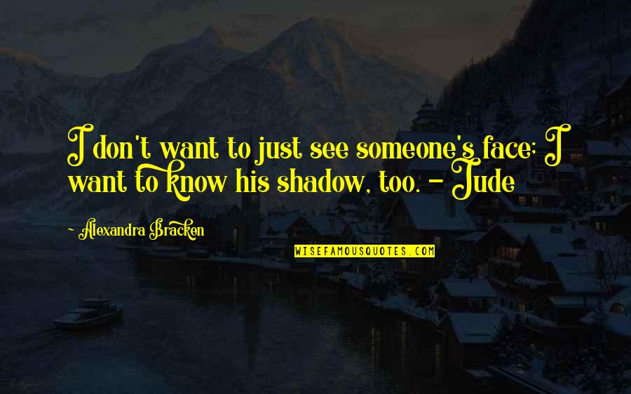 Jude's Quotes By Alexandra Bracken: I don't want to just see someone's face;