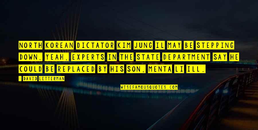 Judeu Barca Quotes By David Letterman: North Korean dictator Kim Jung Il may be Judeu Barca Quotes By David Letterman: North Korean dictator Kim Jung Il may be