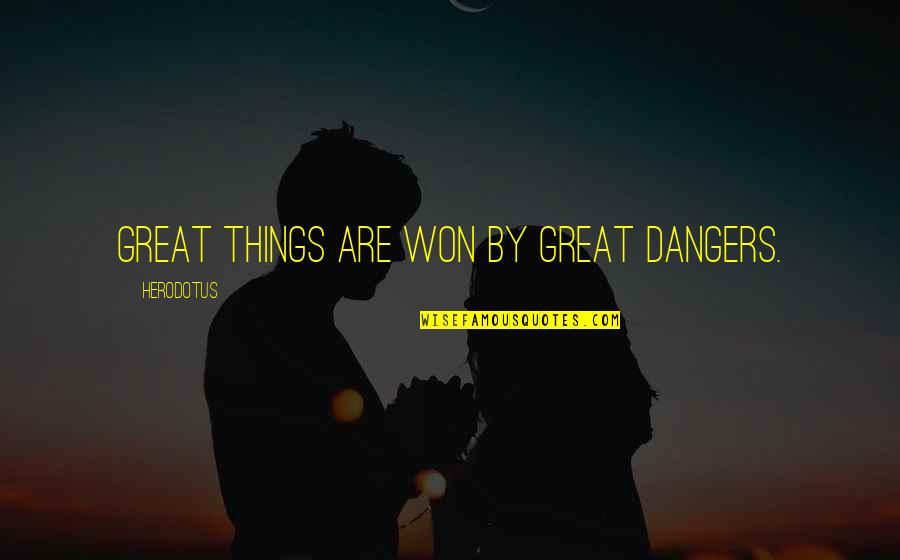 Judeus Ortodoxos Quotes By Herodotus: Great things are won by great dangers. Judeus Ortodoxos Quotes By Herodotus: Great things are won by great dangers.