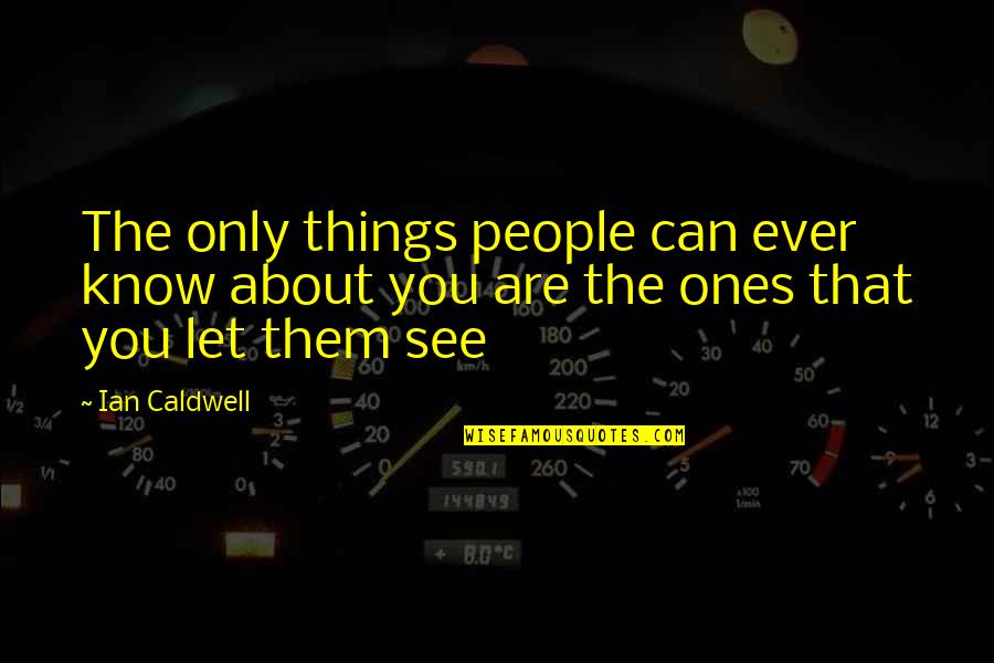Judeus Ortodoxos Quotes By Ian Caldwell: The only things people can ever know about