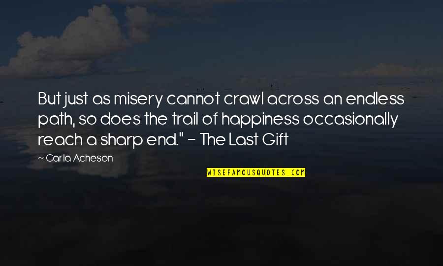 Judgamental Quotes By Carla Acheson: But just as misery cannot crawl across an
