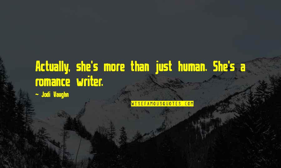 Judgamental Quotes By Jodi Vaughn: Actually, she's more than just human. She's a