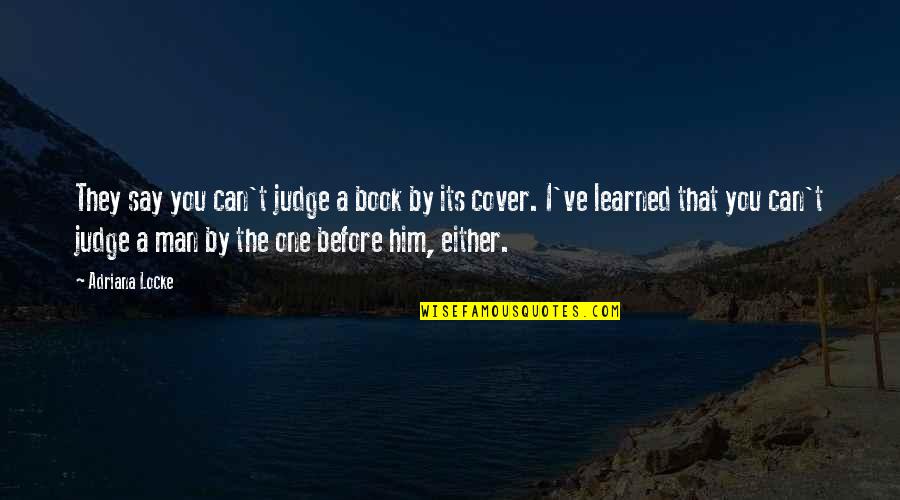 Judge A Book By Its Cover Quotes By Adriana Locke: They say you can't judge a book by