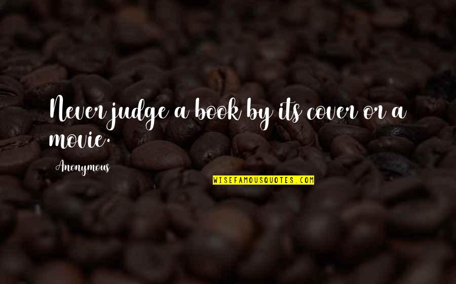 Judge A Book By Its Cover Quotes By Anonymous: Never judge a book by its cover or