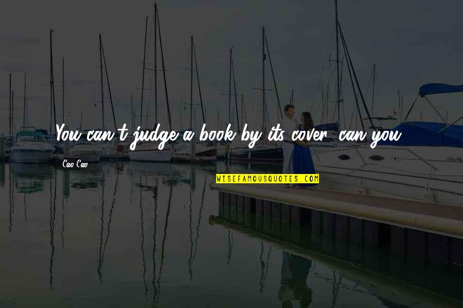 Judge A Book By Its Cover Quotes By Cao Cao: You can't judge a book by its cover,