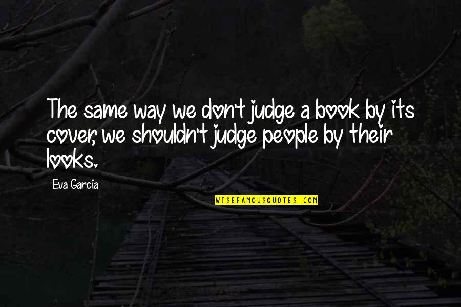 Judge A Book By Its Cover Quotes By Eva Garcia: The same way we don't judge a book