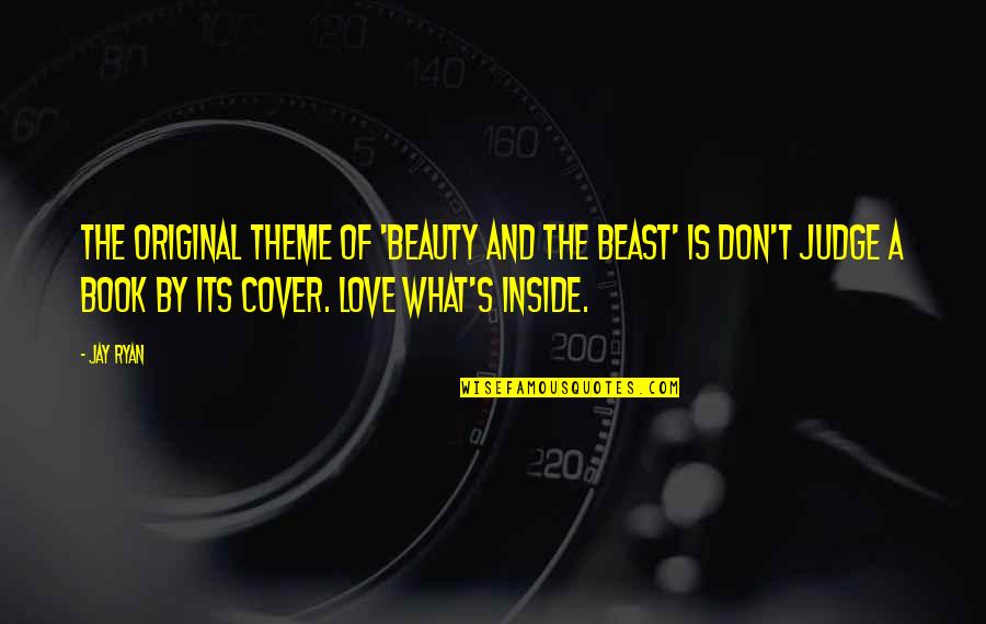 Judge A Book By Its Cover Quotes By Jay Ryan: The original theme of 'Beauty and the Beast'