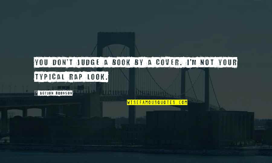 Judge A Book Quotes By Action Bronson: You don't judge a book by a cover.