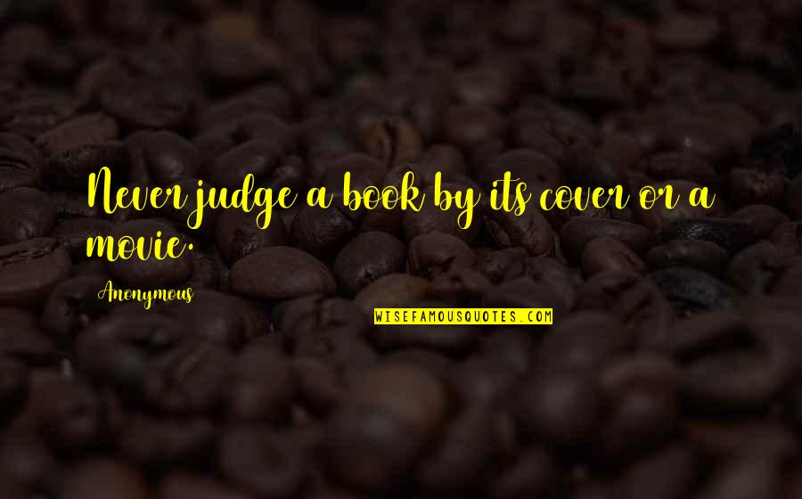 Judge A Book Quotes By Anonymous: Never judge a book by its cover or