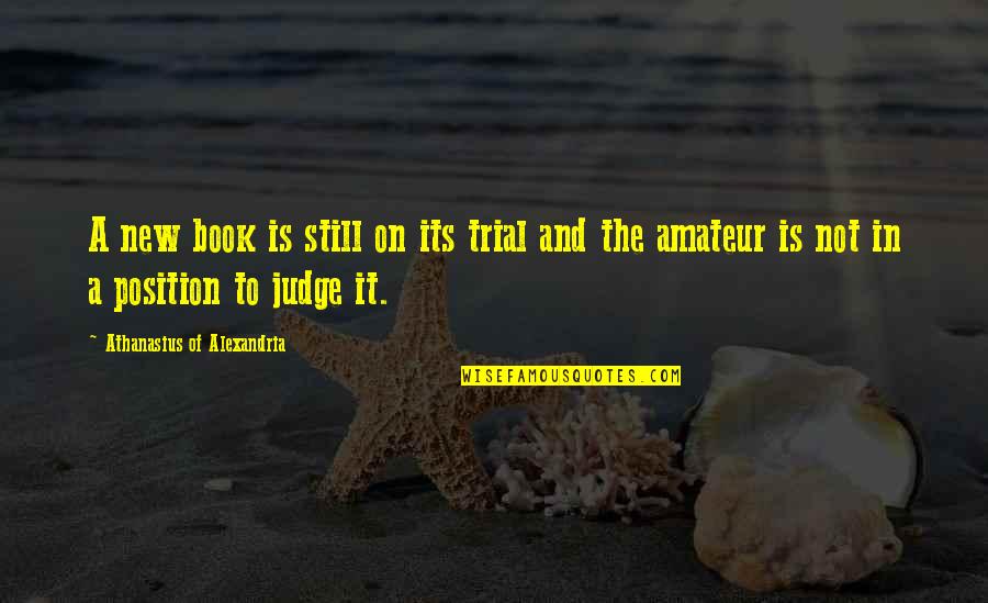 Judge A Book Quotes By Athanasius Of Alexandria: A new book is still on its trial