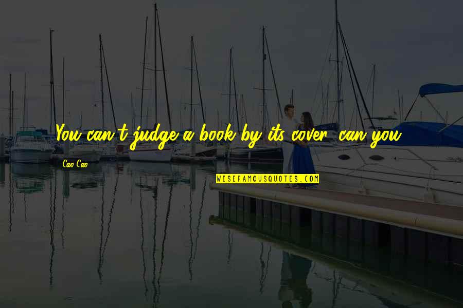 Judge A Book Quotes By Cao Cao: You can't judge a book by its cover,