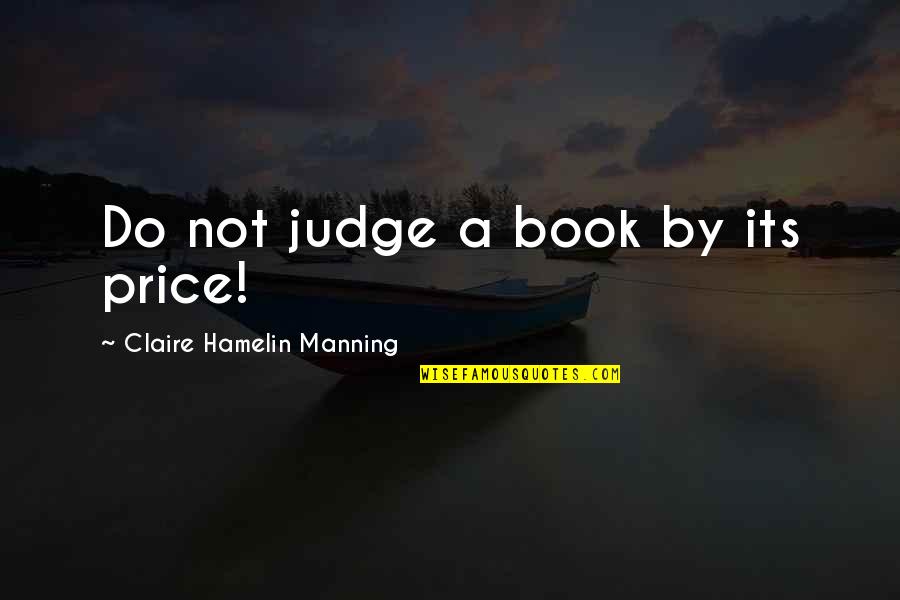 Judge A Book Quotes By Claire Hamelin Manning: Do not judge a book by its price!