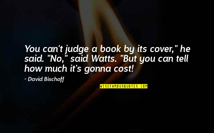 Judge A Book Quotes By David Bischoff: You can't judge a book by its cover,"