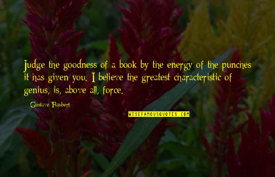 Judge A Book Quotes By Gustave Flaubert: Judge the goodness of a book by the