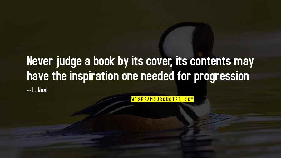 Judge A Book Quotes By L. Neal: Never judge a book by its cover, its