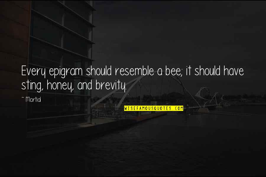 Judge Aaron Satie Quotes By Martial: Every epigram should resemble a bee; it should